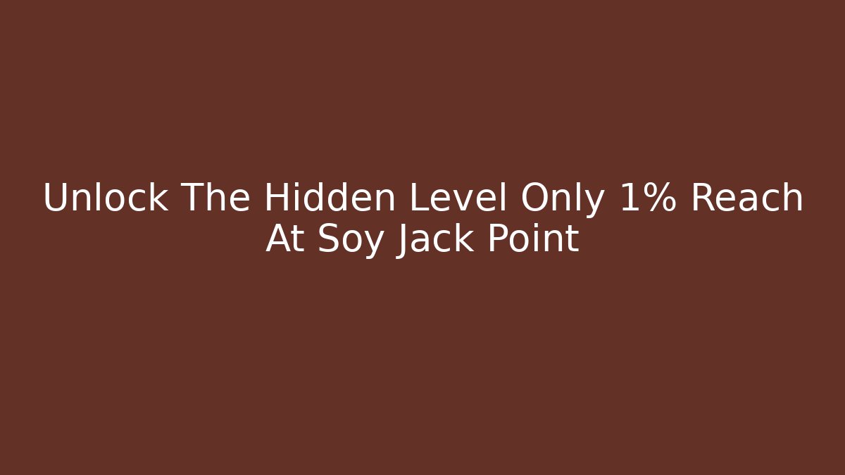 Unlock The Hidden Level Only 1% Reach At Soy Jack Point