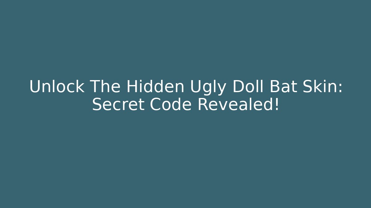 Unlock The Hidden Ugly Doll Bat Skin: Secret Code Revealed!