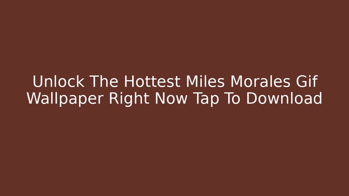 Unlock The Hottest Miles Morales Gif Wallpaper Right Now Tap To Download