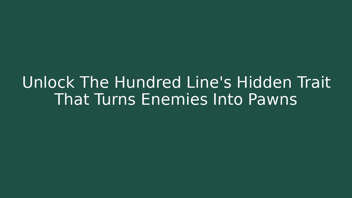Unlock The Hundred Line's Hidden Trait That Turns Enemies Into Pawns