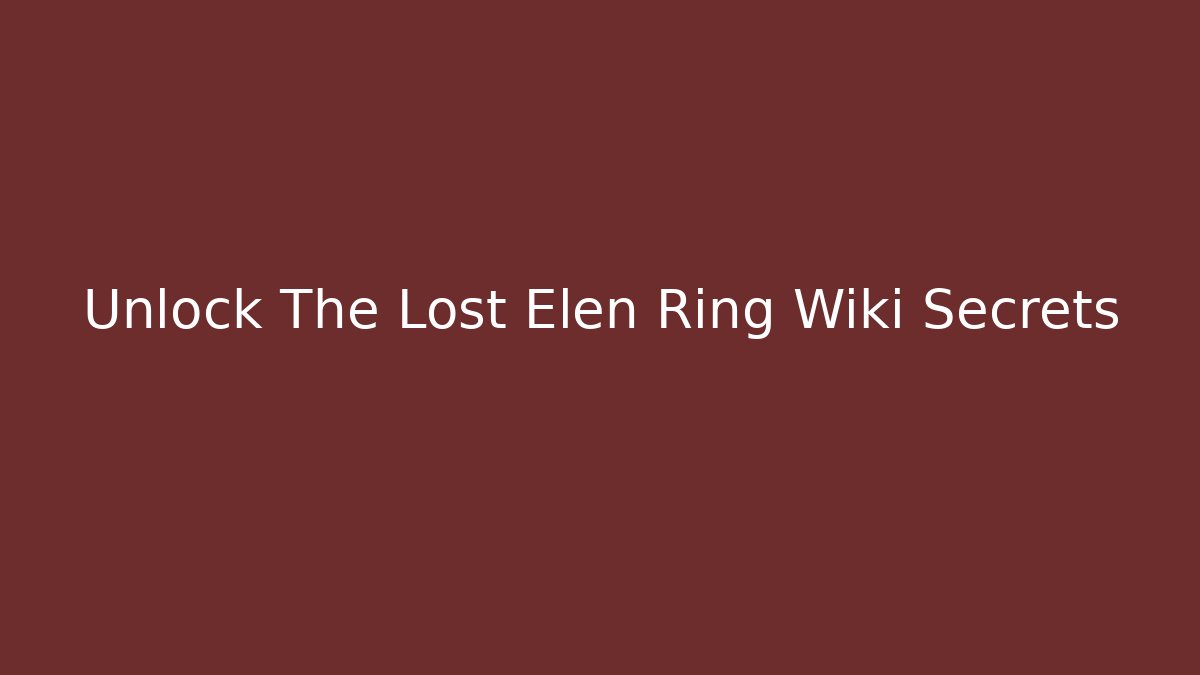 Unlock The Lost Elen Ring Wiki Secrets - Buddy Program