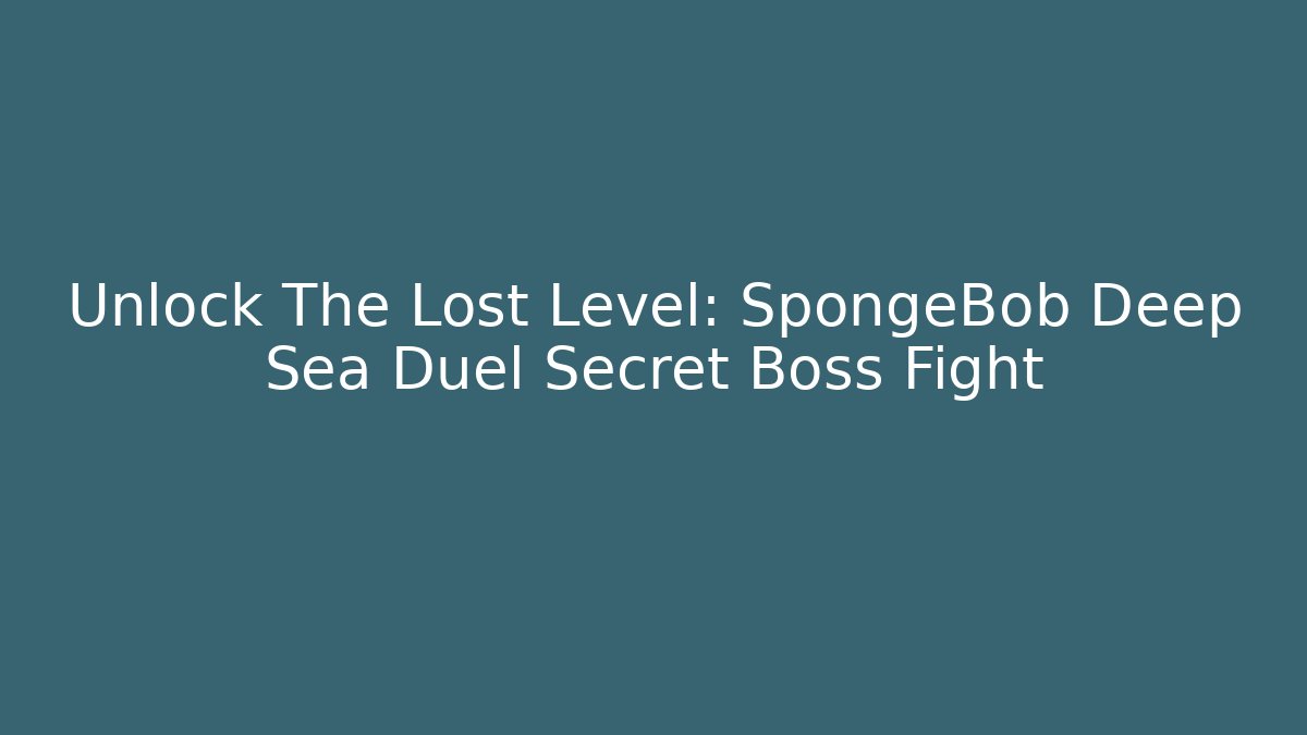 Unlock The Lost Level: SpongeBob Deep Sea Duel Secret Boss Fight