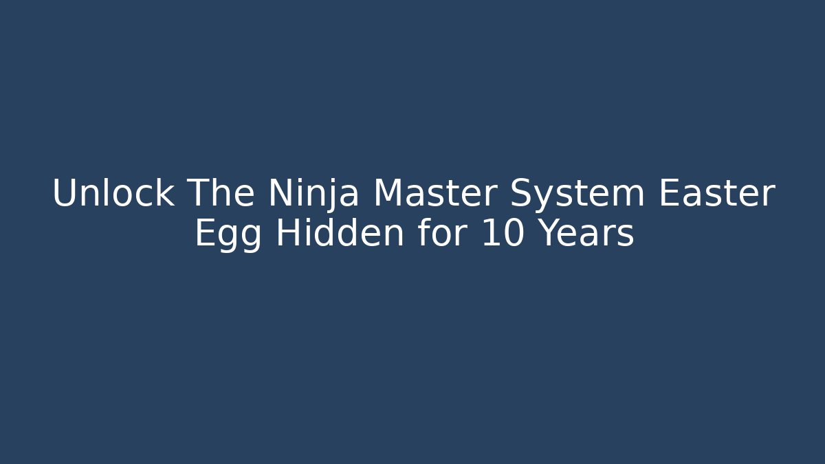 Unlock The Ninja Master System Easter Egg Hidden for 10 Years