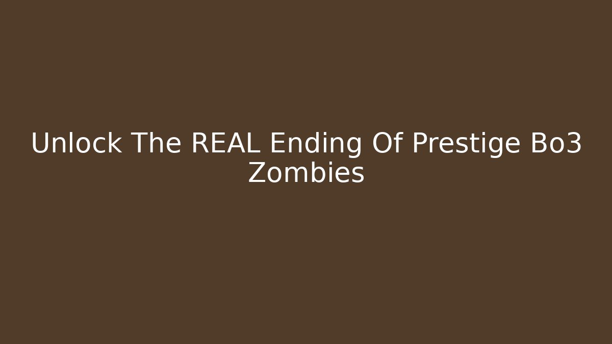 Unlock The REAL Ending Of Prestige Bo3 Zombies