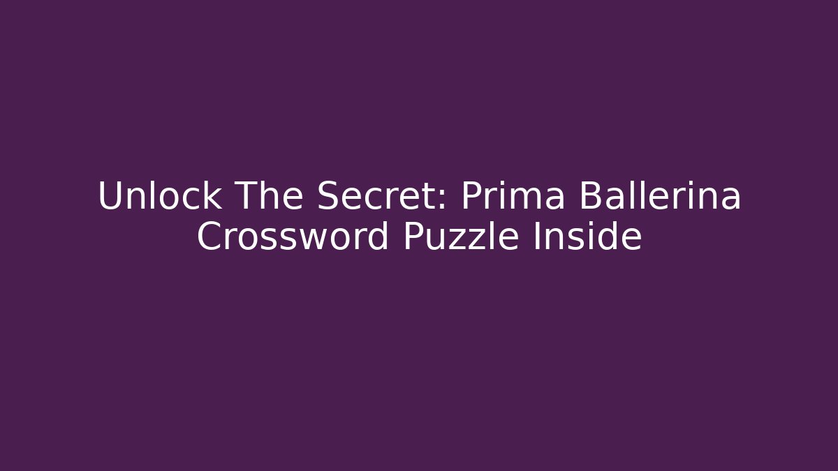 Unlock The Secret: Prima Ballerina Crossword Puzzle Inside