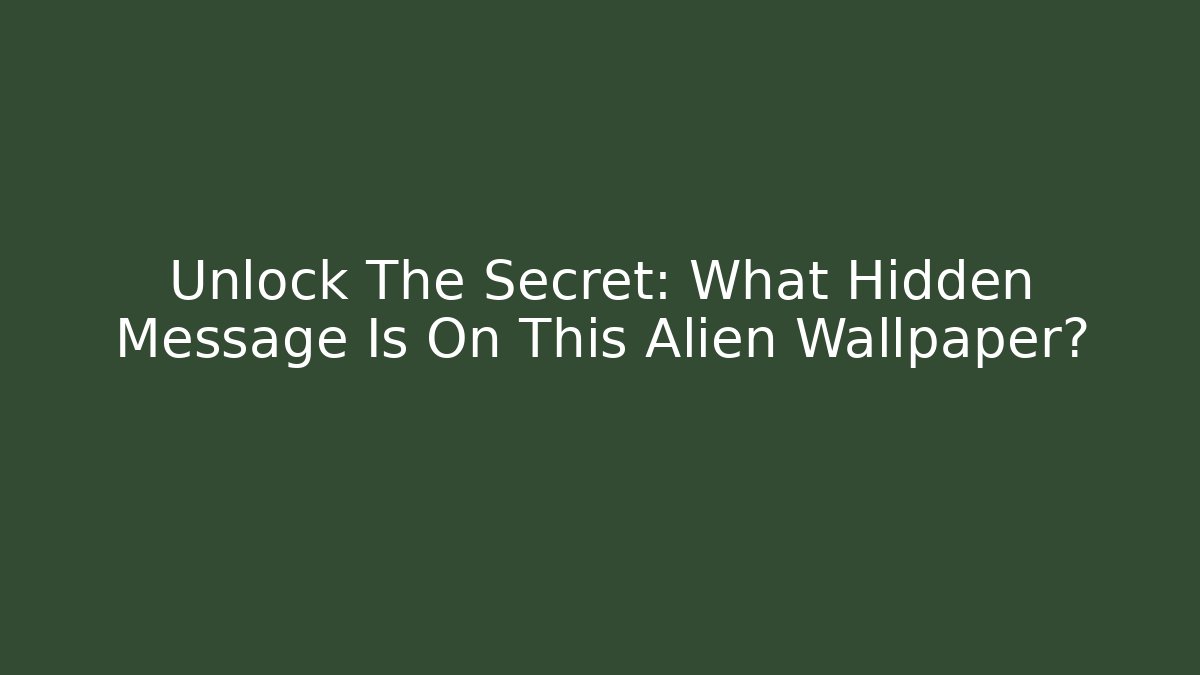Unlock The Secret: What Hidden Message Is On This Alien Wallpaper? - Buddy Program