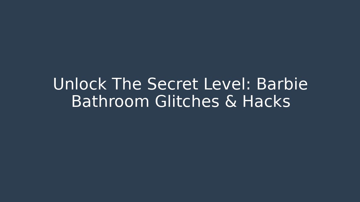 Unlock The Secret Level: Barbie Bathroom Glitches & Hacks - Buddy Program