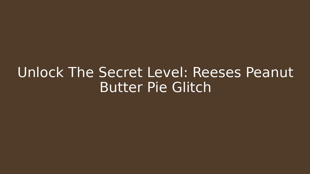 Unlock The Secret Level: Reeses Peanut Butter Pie Glitch - Buddy Program