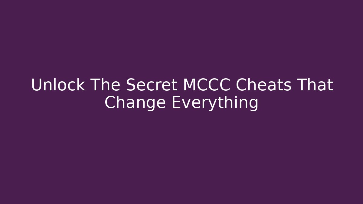 Unlock The Secret MCCC Cheats That Change Everything