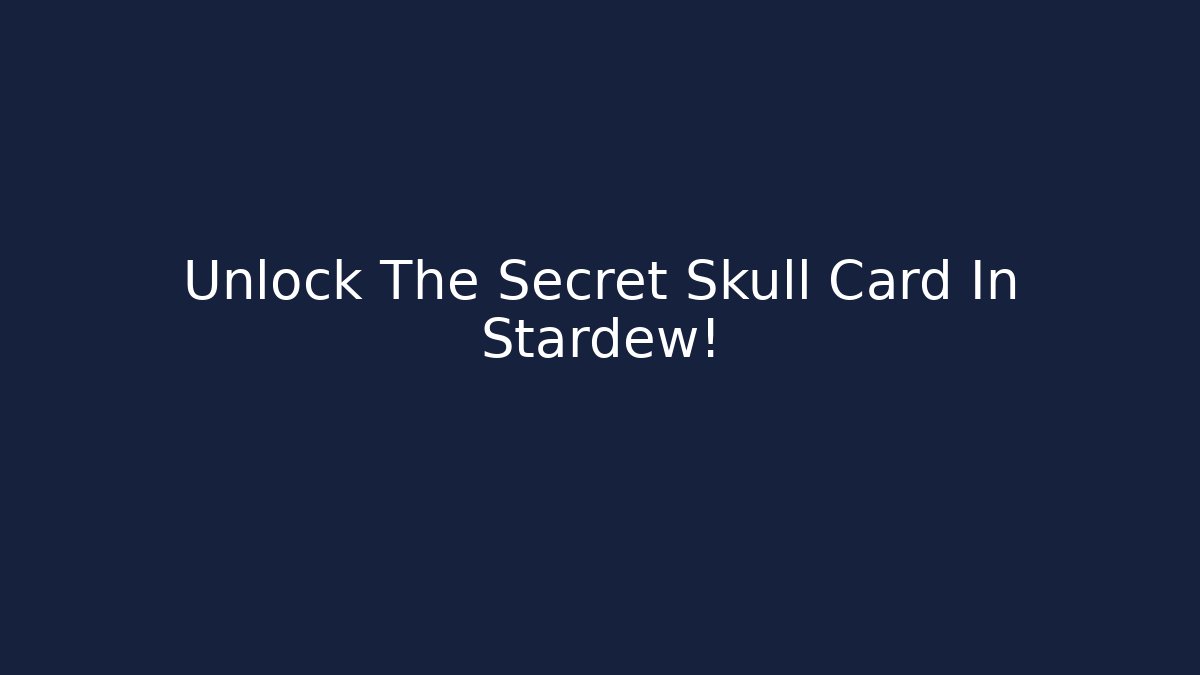 Unlock The Secret Skull Card In Stardew!