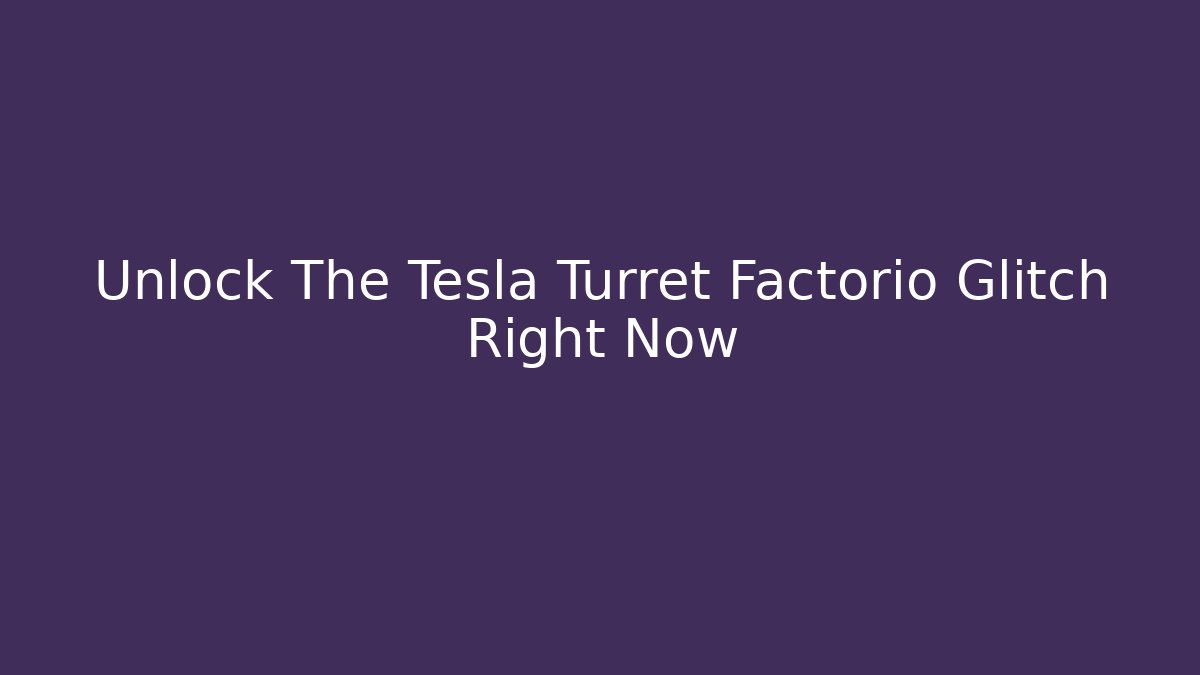 Unlock The Tesla Turret Factorio Glitch Right Now - Buddy Program