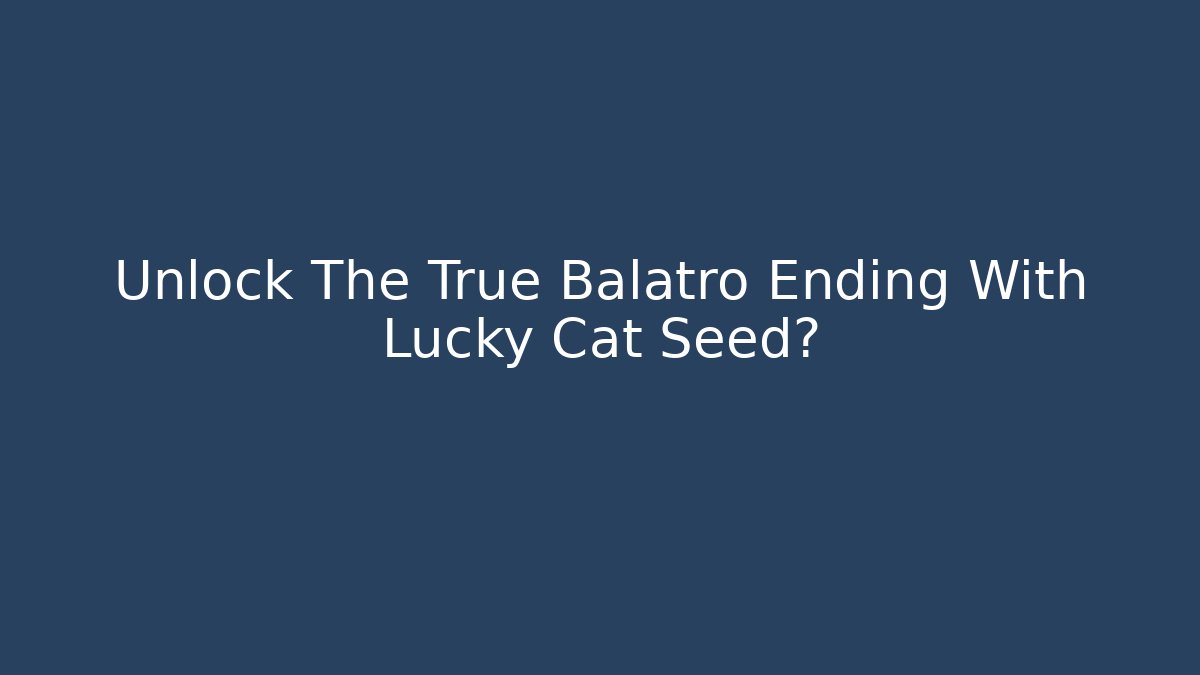 Unlock The True Balatro Ending With Lucky Cat Seed?