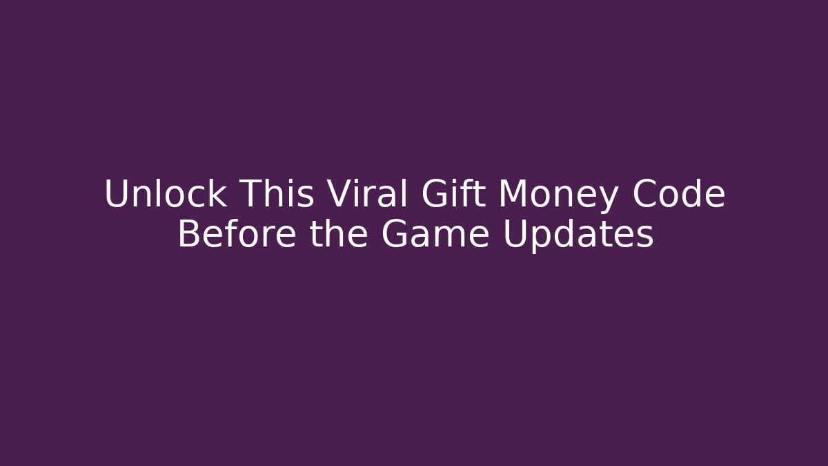 Unlock This Viral Gift Money Code Before the Game Updates