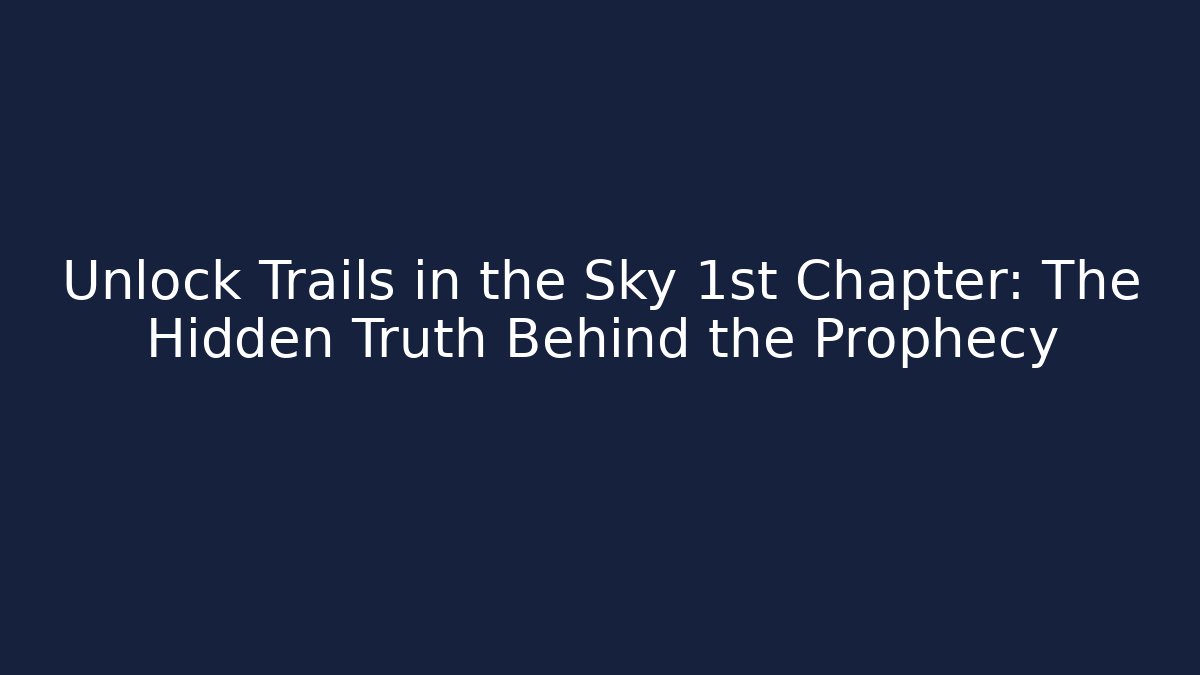 Unlock Trails in the Sky 1st Chapter: The Hidden Truth Behind the Prophecy