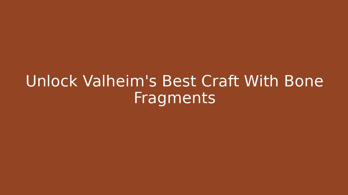 Unlock Valheim's Best Craft With Bone Fragments