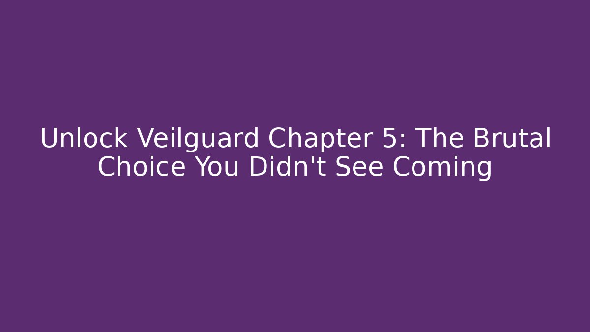 Unlock Veilguard Chapter 5: The Brutal Choice You Didn't See Coming
