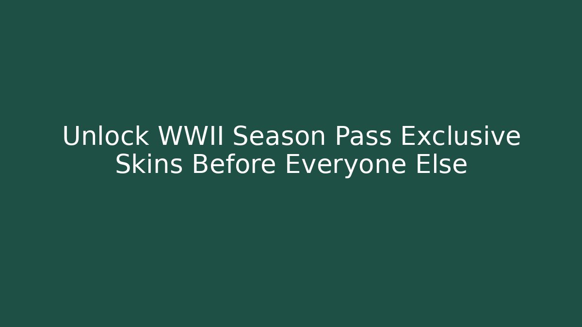 Unlock WWII Season Pass Exclusive Skins Before Everyone Else