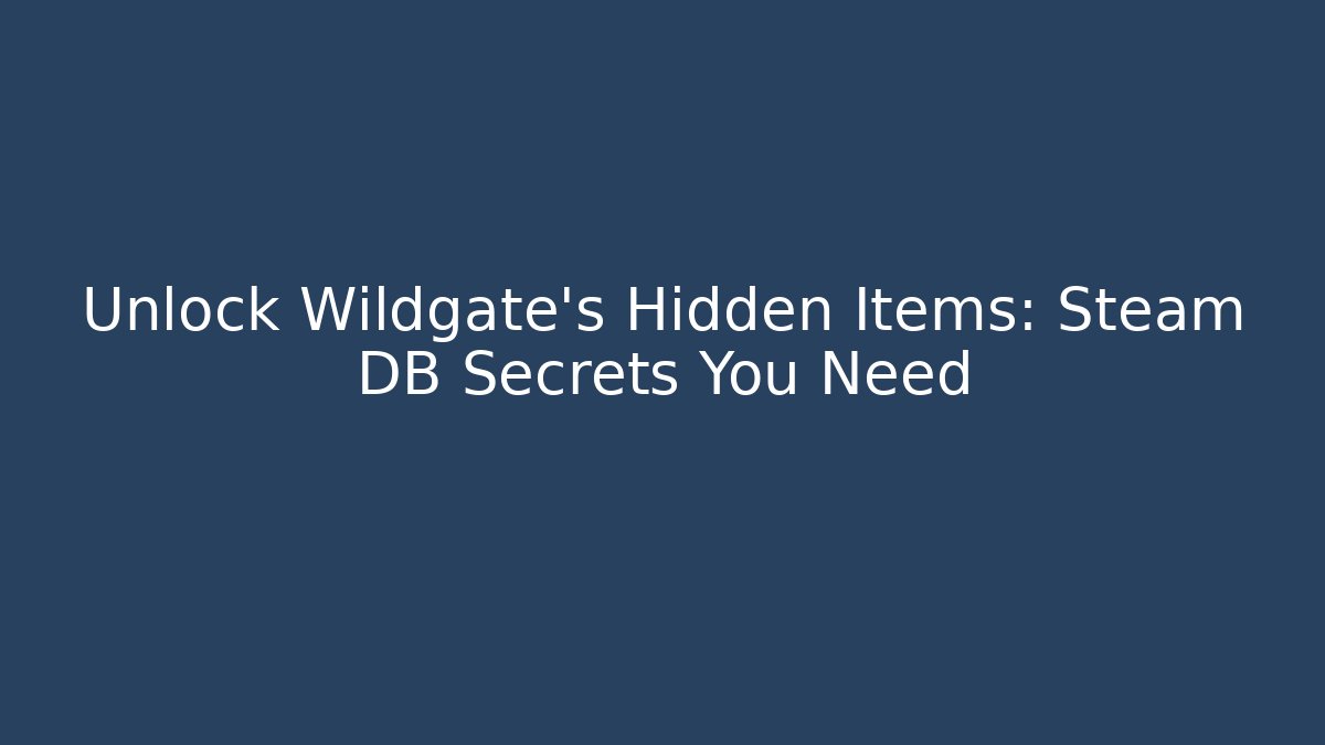 Unlock Wildgate's Hidden Items: Steam DB Secrets You Need