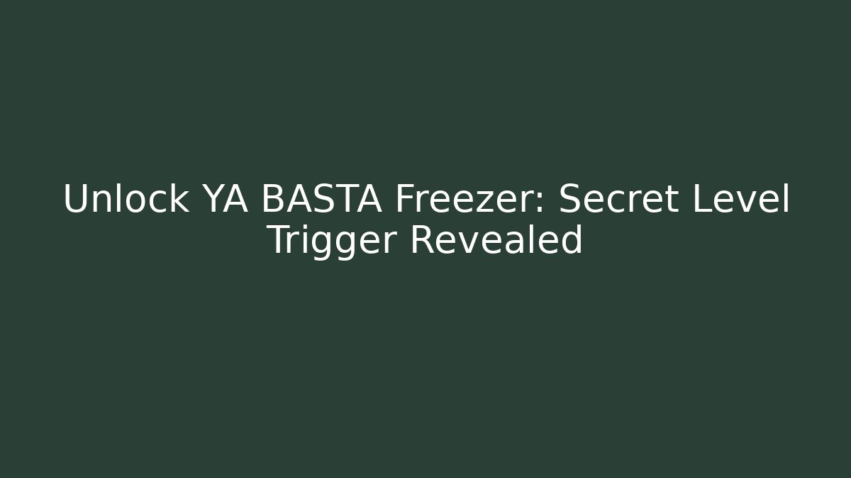 Unlock YA BASTA Freezer: Secret Level Trigger Revealed - Buddy Program