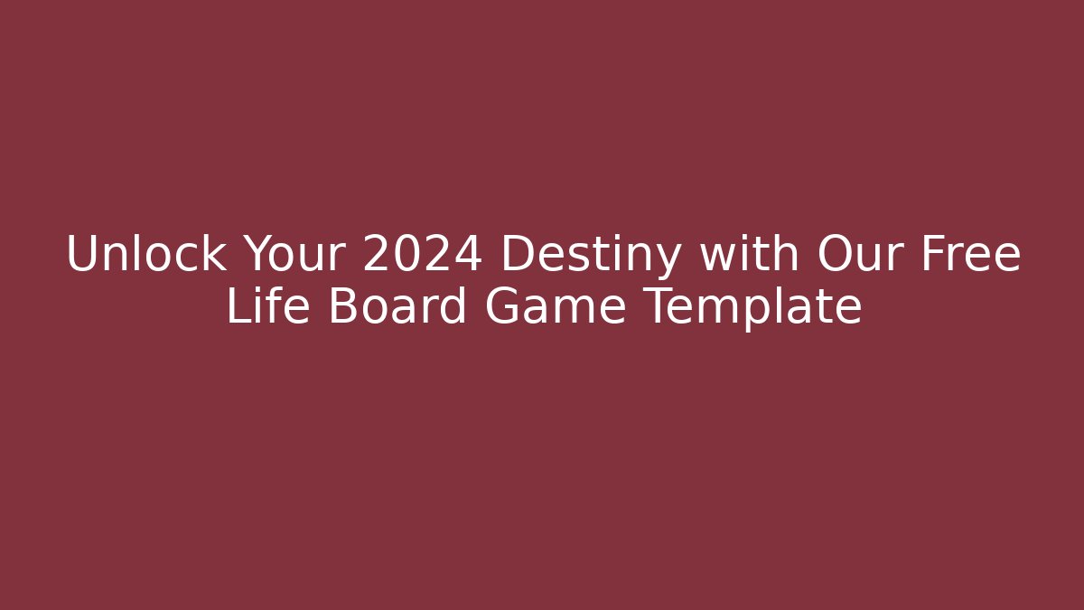 Unlock Your 2024 Destiny with Our Free Life Board Game Template