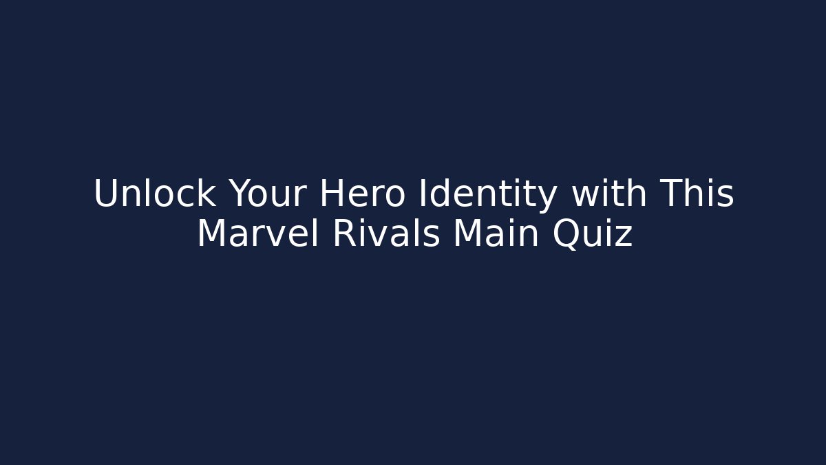 Unlock Your Hero Identity with This Marvel Rivals Main Quiz