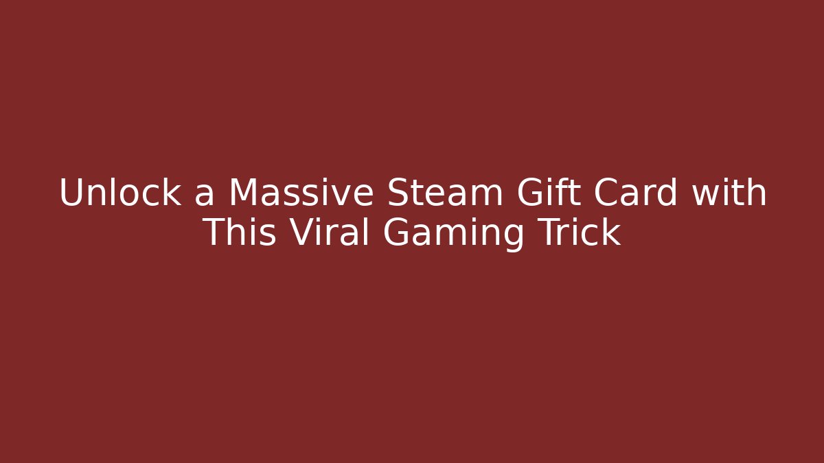 Unlock a Massive Steam Gift Card with This Viral Gaming Trick