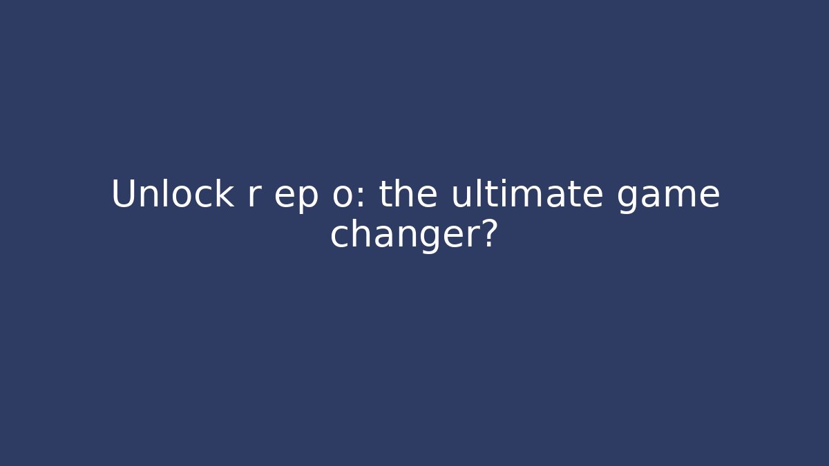 Unlock r ep o: the ultimate game changer?