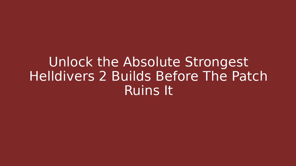 Unlock the Absolute Strongest Helldivers 2 Builds Before The Patch Ruins It