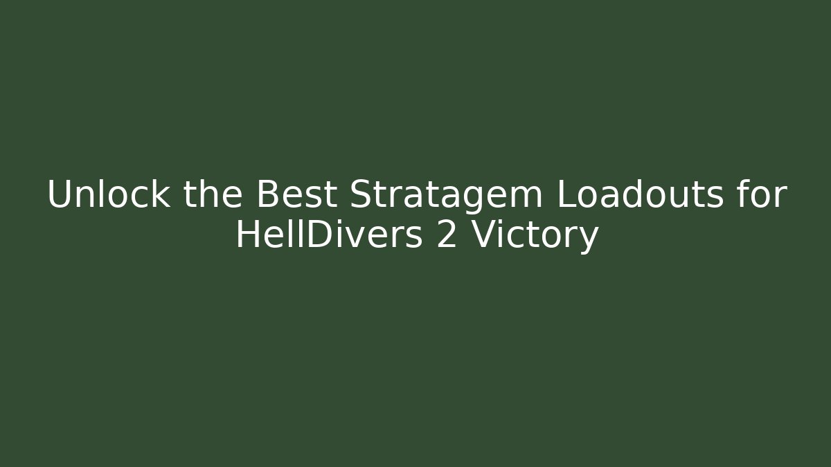 Unlock the Best Stratagem Loadouts for HellDivers 2 Victory