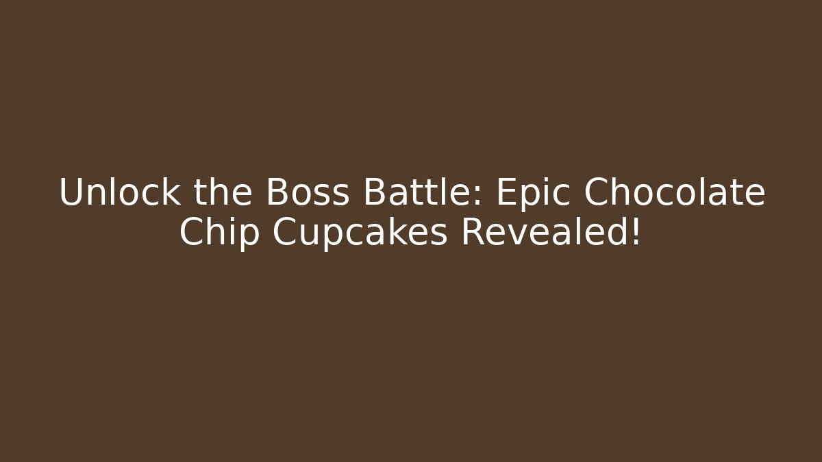 Unlock the Boss Battle: Epic Chocolate Chip Cupcakes Revealed!