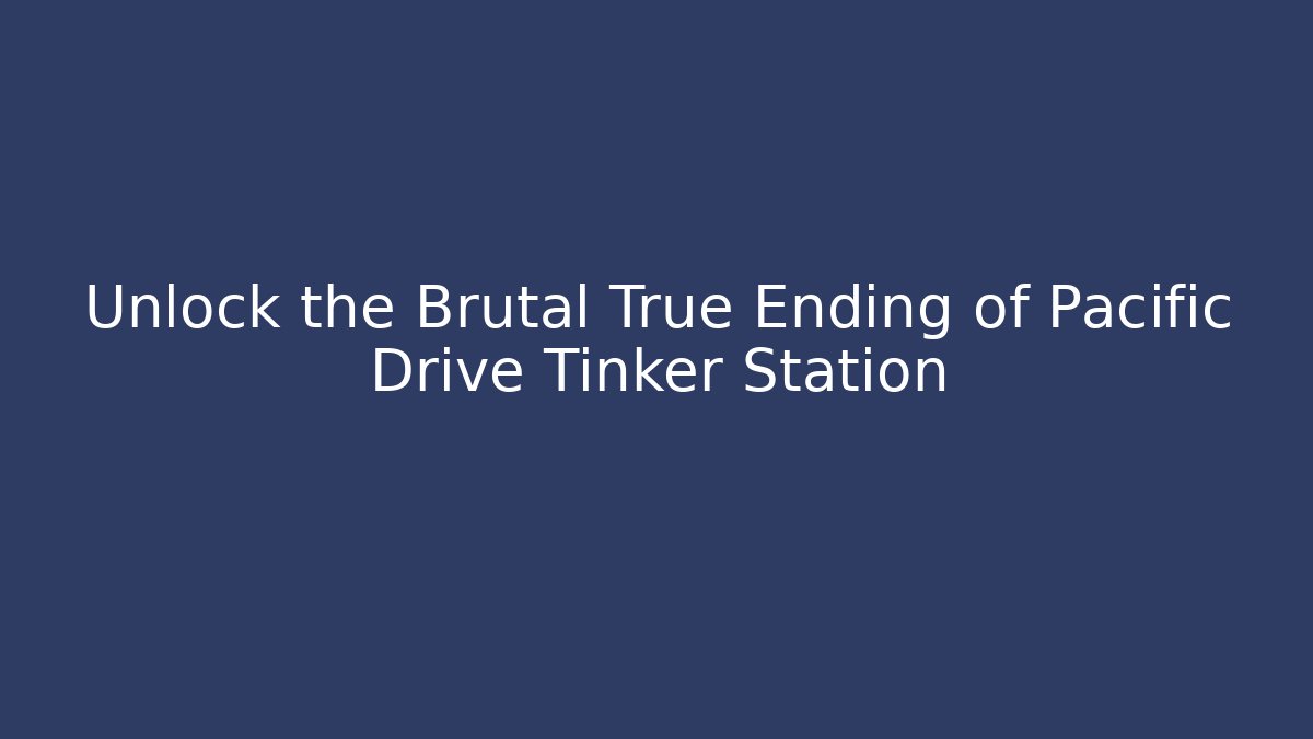 Unlock the Brutal True Ending of Pacific Drive Tinker Station
