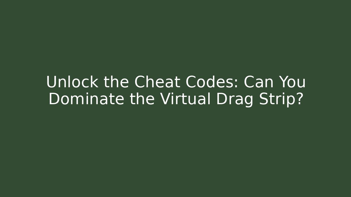 Unlock the Cheat Codes: Can You Dominate the Virtual Drag Strip? - Buddy Program