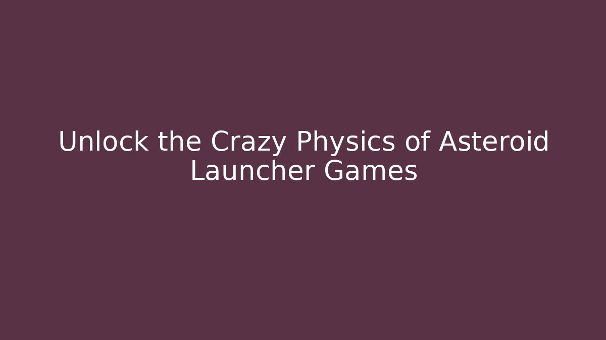 Unlock the Crazy Physics of Asteroid Launcher Games - Buddy Program