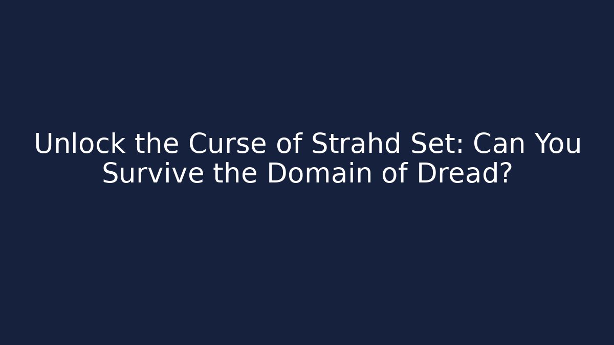 Unlock the Curse of Strahd Set: Can You Survive the Domain of Dread?