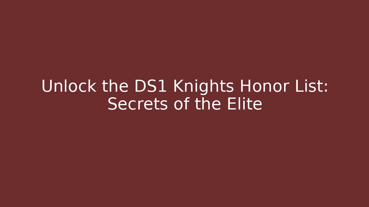 Unlock the DS1 Knights Honor List: Secrets of the Elite