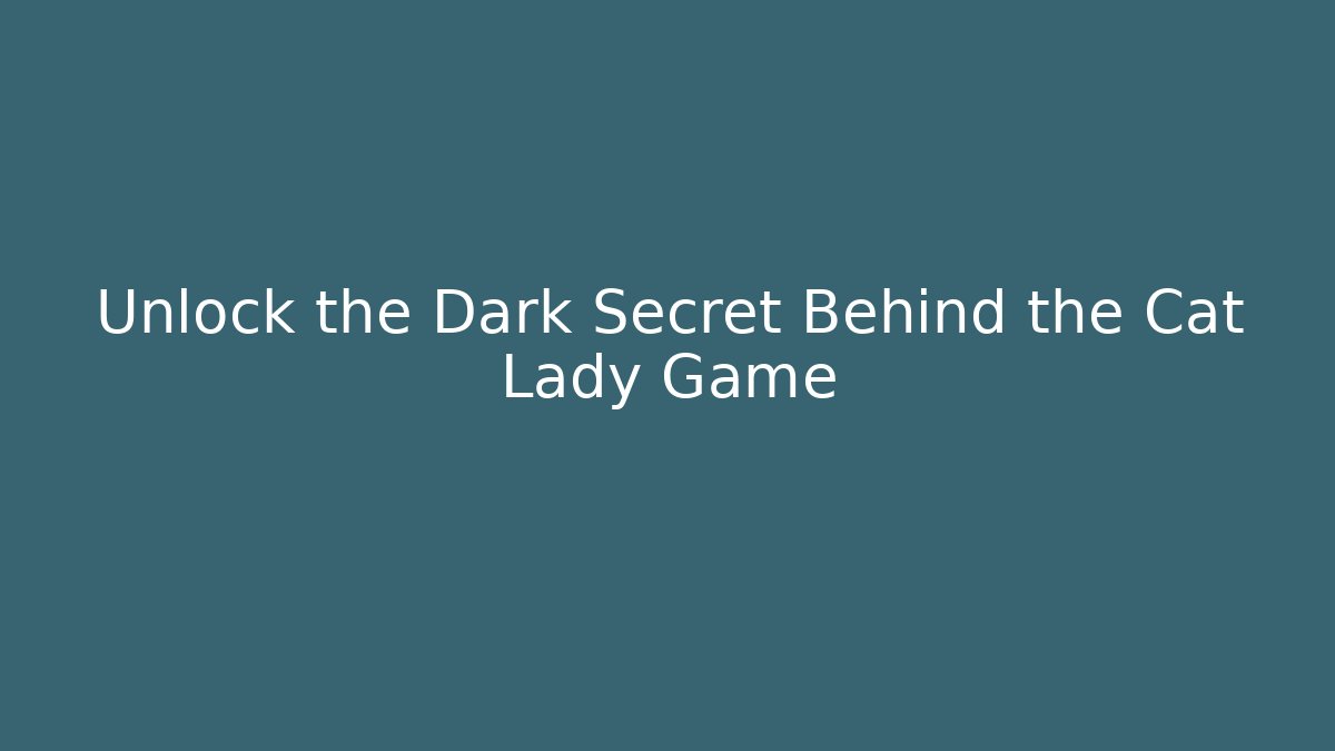 Unlock the Dark Secret Behind the Cat Lady Game