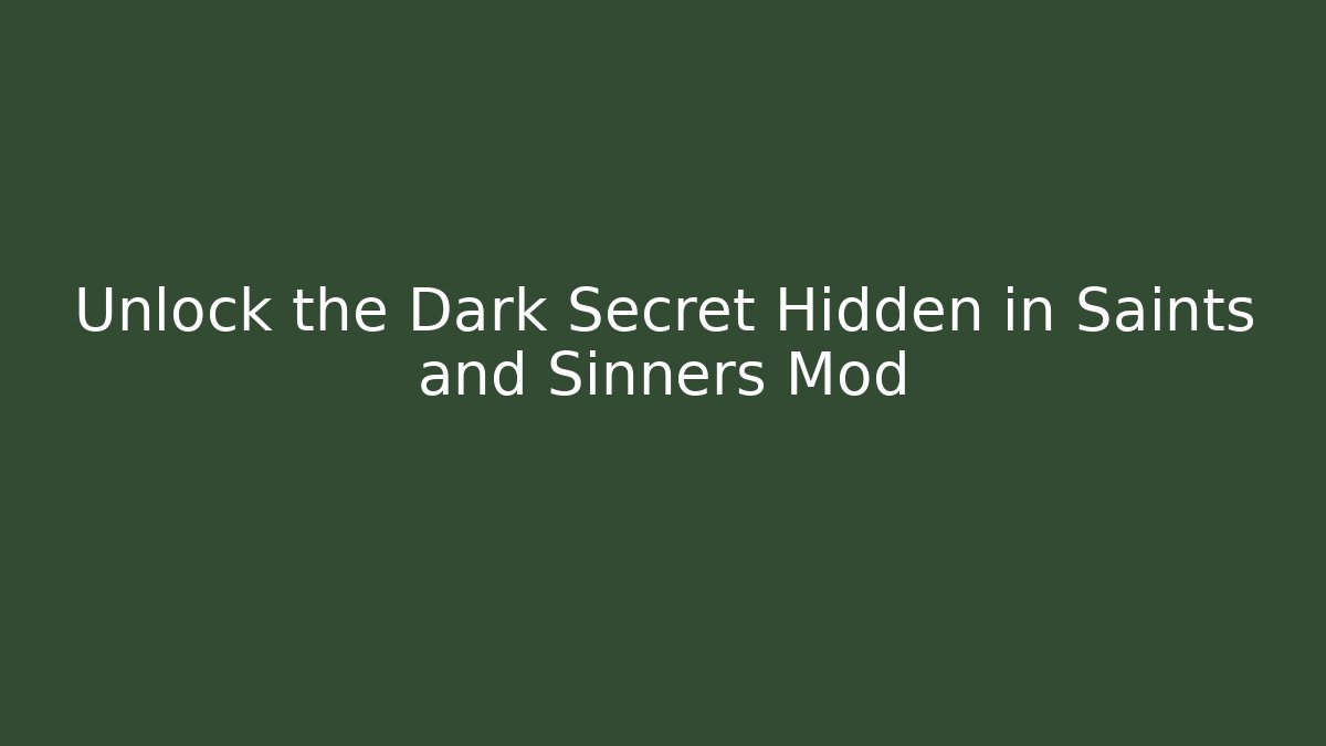 Unlock the Dark Secret Hidden in Saints and Sinners Mod