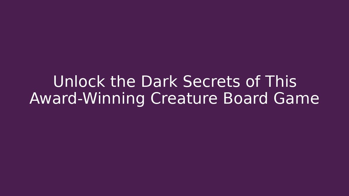 Unlock the Dark Secrets of This Award-Winning Creature Board Game