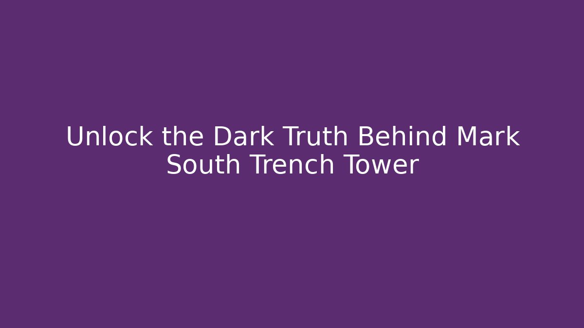 Unlock the Dark Truth Behind Mark South Trench Tower - Buddy Program