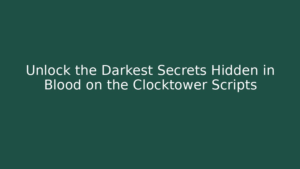 Unlock the Darkest Secrets Hidden in Blood on the Clocktower Scripts
