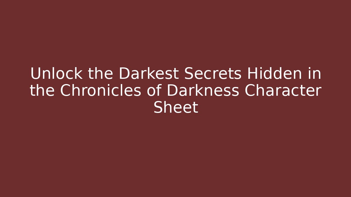 Unlock the Darkest Secrets Hidden in the Chronicles of Darkness Character Sheet
