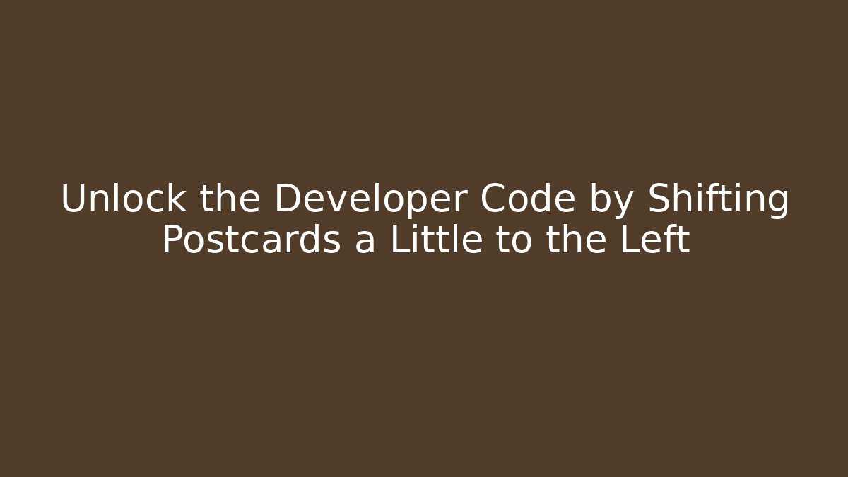 Unlock the Developer Code by Shifting Postcards a Little to the Left