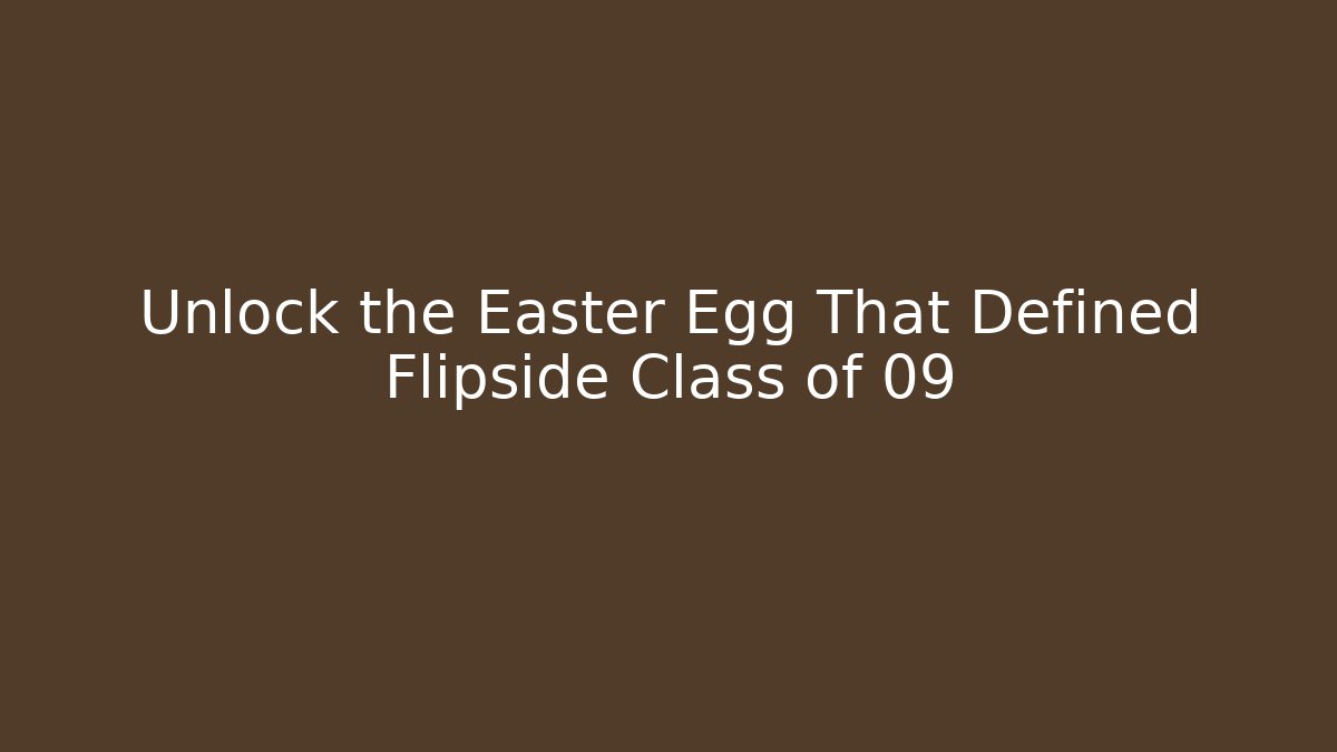 Unlock the Easter Egg That Defined Flipside Class of 09 - Buddy Program