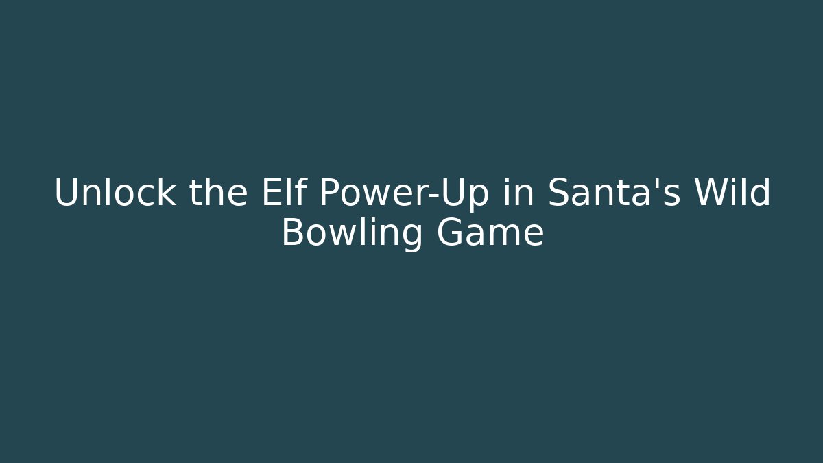 Unlock the Elf Power-Up in Santa's Wild Bowling Game - Buddy Program