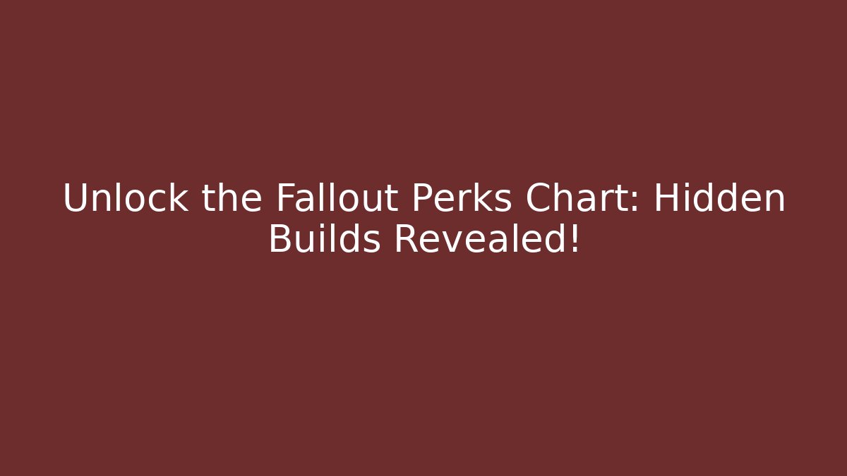 Unlock the Fallout Perks Chart: Hidden Builds Revealed! - Buddy Program