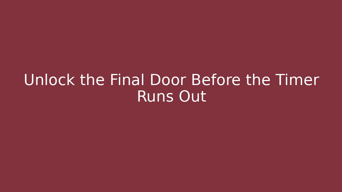 Unlock the Final Door Before the Timer Runs Out
