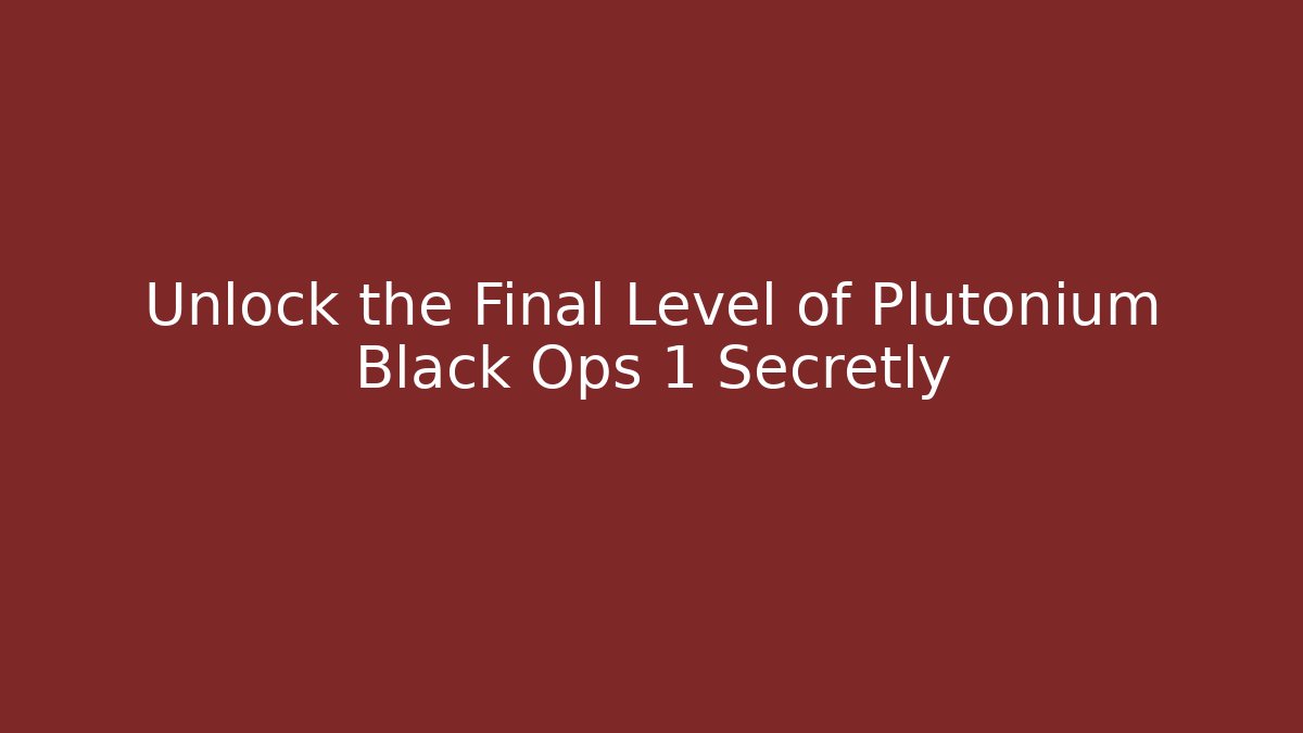 Unlock the Final Level of Plutonium Black Ops 1 Secretly