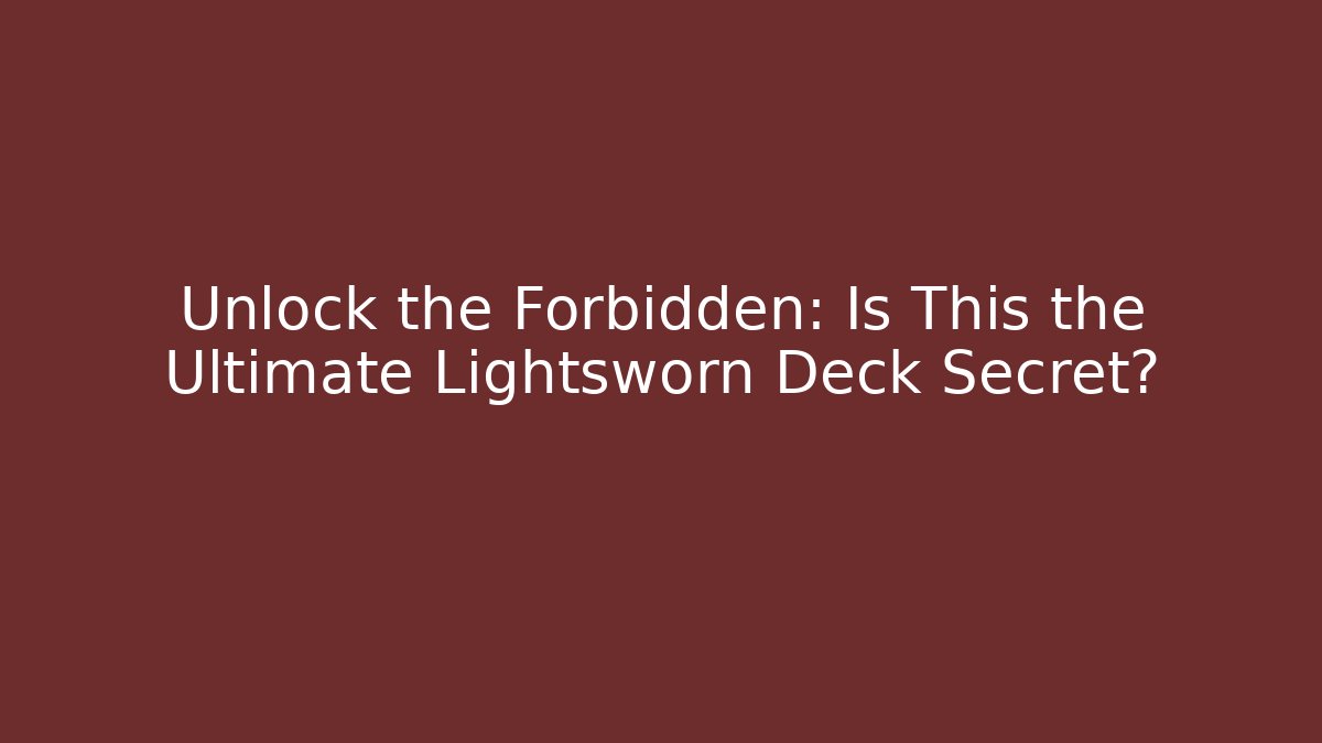 Unlock the Forbidden: Is This the Ultimate Lightsworn Deck Secret?
