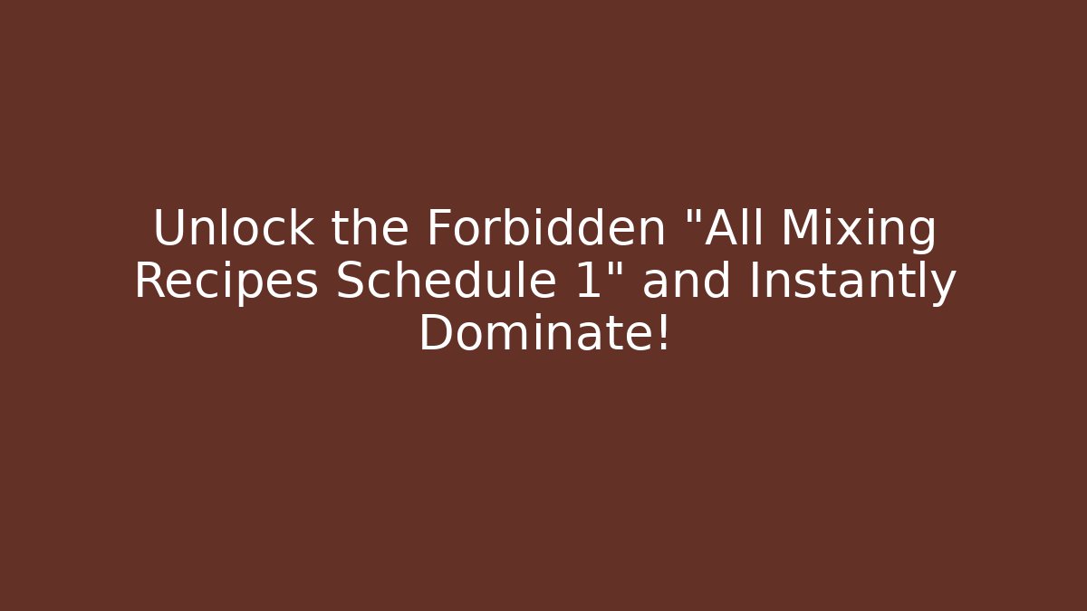 Unlock the Forbidden "All Mixing Recipes Schedule 1" and Instantly Dominate!