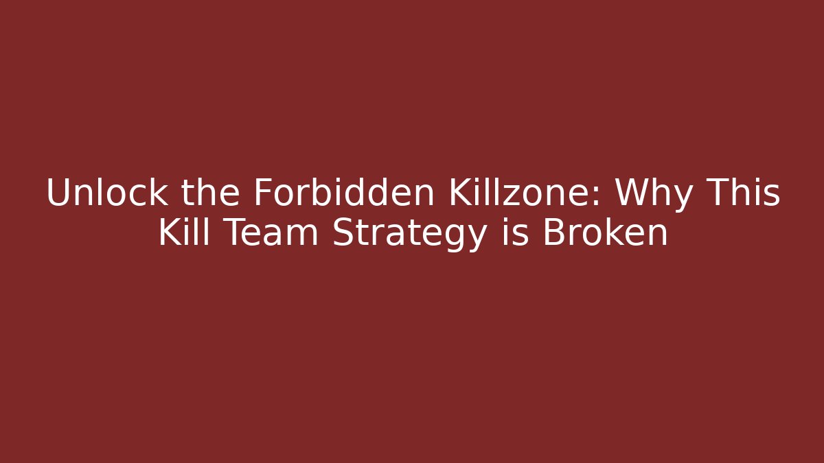 Unlock the Forbidden Killzone: Why This Kill Team Strategy is Broken